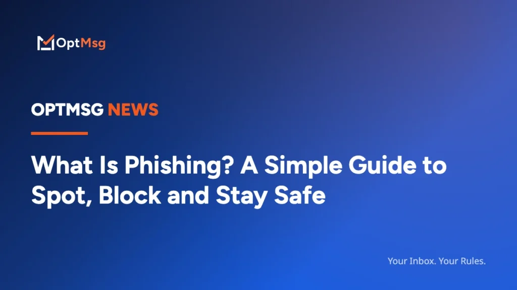 OptMsg article card: What Is Phishing? A Simple Guide to Spot, Block and Stay Safe